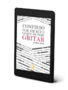 Confieso por escrito lo que no pude gritar - Ainhoa López (eBook)